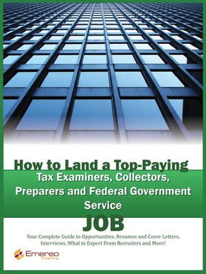 cover image of How to Land a Top-Paying Tax Examiners, Collectors, Preparers and Federal Government Service Job: Your Complete Guide to Opportunities, Resumes and Cover Letters, Interviews, Salaries, Promotions, What to Expect From Recruiters and More! 